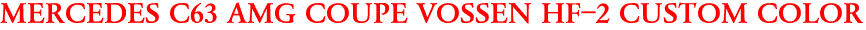 MERCEDES C63 AMG COUPE VOSSEN HF-2 CUSTOM COLOR