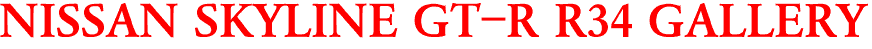 NISSAN SKYLINE GT-R R34 GALLERY