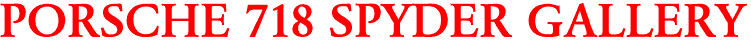 PORSCHE 718 SPYDER GALLERY