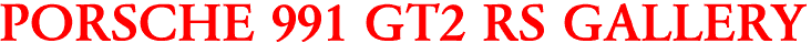 PORSCHE 991 GT2 RS GALLERY