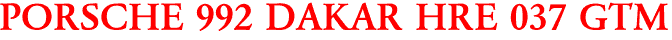 PORSCHE 992 DAKAR HRE 037 GTM