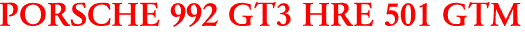 PORSCHE 992 GT3 HRE 501 GTM