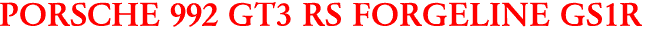 PORSCHE 992 GT3 RS FORGELINE GS1R