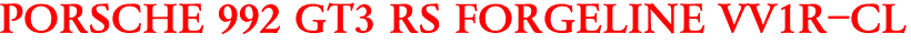 PORSCHE 992 GT3 RS FORGELINE VV1R-CL