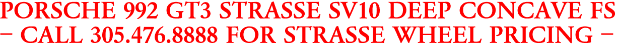 PORSCHE 992 GT3 STRASSE SV10 DEEP CONCAVE FS
- CALL 305.476.8888 FOR STRASSE WHEEL PRICING -