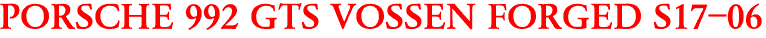PORSCHE 992 GTS VOSSEN FORGED S17-06