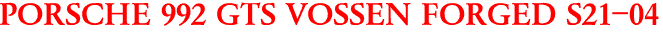 PORSCHE 992 GTS VOSSEN FORGED S21-04