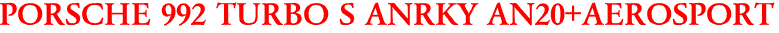 PORSCHE 992 TURBO S ANRKY AN20+AEROSPORT