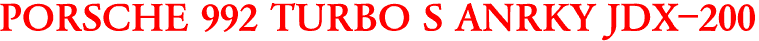 PORSCHE 992 TURBO S ANRKY JDX-200