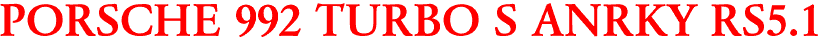 PORSCHE 992 TURBO S ANRKY RS5.1