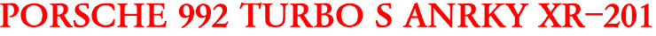 PORSCHE 992 TURBO S ANRKY XR-201