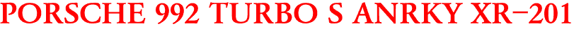 PORSCHE 992 TURBO S ANRKY XR-201