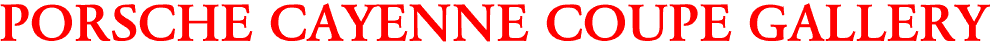 PORSCHE CAYENNE COUPE GALLERY