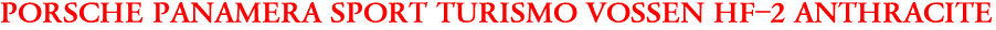 PORSCHE PANAMERA SPORT TURISMO VOSSEN HF-2 ANTHRACITE