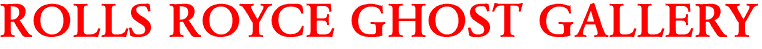 ROLLS ROYCE GHOST GALLERY