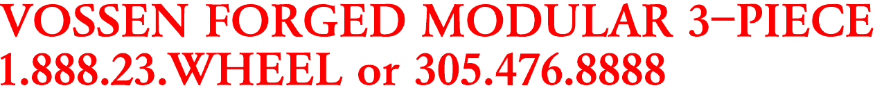 VOSSEN FORGED MODULAR 3-PIECE

1.888.23.WHEEL or 305.476.8888