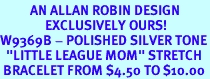 <bR>          AN ALLAN ROBIN DESIGN<Br>               EXCLUSIVELY OURS!<br>W9369B - POLISHED SILVER TONE<Br>  "LITTLE LEAGUE MOM" STRETCH<Br> BRACELET FROM $4.50 TO $10.00