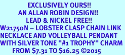 <Br>                  EXCLUSIVELY OURS!!<Br>            AN ALLAN ROBIN DESIGN!!<Br>                 LEAD & NICKEL FREE!! <Br>W21750N - LOBSTER CLASP CHAIN LINK <BR>NECKLACE AND VOLLEYBALL PENDANT <BR>WITH SILVER TONE "#1 TROPHY" CHARM <BR>        FROM $7.31 TO $16.25 2015