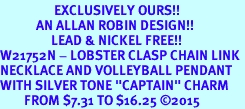 <Br>                  EXCLUSIVELY OURS!!<Br>            AN ALLAN ROBIN DESIGN!!<Br>                 LEAD & NICKEL FREE!! <Br>W21752N - LOBSTER CLASP CHAIN LINK <BR>NECKLACE AND VOLLEYBALL PENDANT <BR>WITH SILVER TONE "CAPTAIN" CHARM <BR>        FROM $7.31 TO $16.25 2015