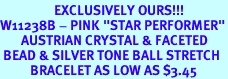 <Br>                  EXCLUSIVELY OURS!!!<BR>W11238B - PINK "STAR PERFORMER"<bR>       AUSTRIAN CRYSTAL & FACETED<Br> BEAD & SILVER TONE BALL STRETCH<br>          BRACELET AS LOW AS $3.45