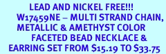 <Br>              LEAD AND NICKEL FREE!!!<BR>        W17459NE - MULTI STRAND CHAIN,<br>        METALLIC & AMETHYST COLOR <BR>               FACETED BEAD NECKLACE & <BR>    EARRING SET FROM $15.19 TO $33.75
