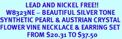 <BR>                 LEAD AND NICKEL FREE!!<bR>    W8323NE - BEAUTIFUL SILVER TONE<br>SYNTHETIC PEARL & AUSTRIAN CRYSTAL<Br>FLOWER VINE NECKLACE & EARRING SET<Br>                  FROM $20.31 TO $37.50