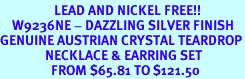 <BR>                  LEAD AND NICKEL FREE!!<BR>    W9236NE - DAZZLING SILVER FINISH<Br>GENUINE AUSTRIAN CRYSTAL TEARDROP<Br>               NECKLACE & EARRING SET<Br>                 FROM $65.81 TO $121.50