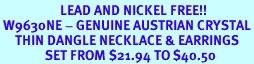 <BR>                    LEAD AND NICKEL FREE!!<BR> W9630NE - GENUINE AUSTRIAN CRYSTAL<br>     THIN DANGLE NECKLACE & EARRINGS<br>               SET FROM $21.94 TO $40.50