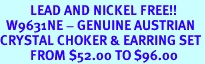 <BR>          LEAD AND NICKEL FREE!!<bR>  W9631NE - GENUINE AUSTRIAN<br>CRYSTAL CHOKER & EARRING SET<Br>          FROM $52.00 TO $96.00