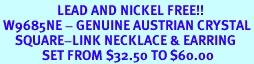 <BR>                   LEAD AND NICKEL FREE!!<BR> W9685NE - GENUINE AUSTRIAN CRYSTAL<br>     SQUARE-LINK NECKLACE & EARRING<Br>              SET FROM $32.50 TO $60.00