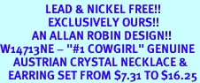 <BR>                 LEAD & NICKEL FREE!!<BR>                  EXCLUSIVELY OURS!!<BR>            AN ALLAN ROBIN DESIGN!!<Br>W14713NE - "#1 COWGIRL" GENUINE<Br>     AUSTRIAN CRYSTAL NECKLACE &<Br>   EARRING SET FROM $7.31 TO $16.25