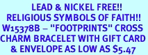 <Br>               LEAD & NICKEL FREE!!<Br>   RELIGIOUS SYMBOLS OF FAITH!!<Br> W15378B - "FOOTPRINTS" CROSS<Br>CHARM BRACELET WITH GIFT CARD<Br>     & ENVELOPE AS LOW AS $5.47