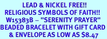 <Br>               LEAD & NICKEL FREE!!<Br>   RELIGIOUS SYMBOLS OF FAITH!!<Br>    W15383B - "SERENITY PRAYER"<Br>BEADED BRACELET WITH GIFT CARD<Br>      & ENVELOPE AS LOW AS $8.47
