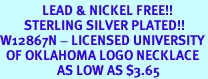 <Br>              LEAD & NICKEL FREE!!<Br>        STERLING SILVER PLATED!!<bR>W12867N - LICENSED UNIVERSITY<Br>  OF OKLAHOMA LOGO NECKLACE<bR>                   AS LOW AS $3.65