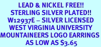 <Br>            LEAD & NICKEL FREE!!<Br>       STERLING SILVER PLATED!!<bR>     W12937E - SILVER LICENSED<Br>      WEST VIRGINIA UNIVERSITY<Br>MOUNTAINEERS LOGO EARRINGS<br>                 AS LOW AS $3.65