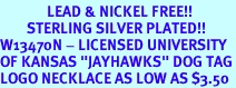<Br>              LEAD & NICKEL FREE!!<Br>        STERLING SILVER PLATED!!<bR>W13470N - LICENSED UNIVERSITY<Br>OF KANSAS "JAYHAWKS" DOG TAG<br>LOGO NECKLACE AS LOW AS $3.50
