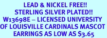 <Br>                LEAD & NICKEL FREE!!<Br>          STERLING SILVER PLATED!!<bR>  W13698E - LICENSED UNIVERSITY<Br>OF LOUISVILLE CARDINALS MASCOT<Br>         EARRINGS AS LOW AS $3.65