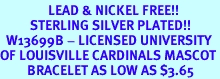 <Br>                LEAD & NICKEL FREE!!<Br>          STERLING SILVER PLATED!!<bR>  W13699B - LICENSED UNIVERSITY<BR>OF LOUISVILLE CARDINALS MASCOT<Br>         BRACELET AS LOW AS $3.65