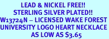 <Br>              LEAD & NICKEL FREE!!<Br>         STERLING SILVER PLATED!!<bR>W13724N - LICENSED WAKE FOREST<Br>UNIVERSITY LOGO HEART NECKLACE<Br>                     AS LOW AS $3.65
