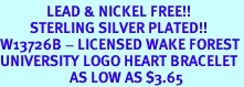 <Br>              LEAD & NICKEL FREE!!<Br>         STERLING SILVER PLATED!!<bR>W13726B - LICENSED WAKE FOREST<Br>UNIVERSITY LOGO HEART BRACELET<Br>                     AS LOW AS $3.65