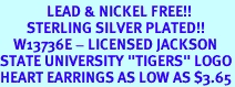 <Br>              LEAD & NICKEL FREE!!<Br>        STERLING SILVER PLATED!!<bR>    W13736E - LICENSED JACKSON<Br>STATE UNIVERSITY "TIGERS" LOGO<Br>HEART EARRINGS AS LOW AS $3.65