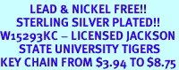 <Br>           LEAD & NICKEL FREE!!<Br>      STERLING SILVER PLATED!!<bR>W15293KC - LICENSED JACKSON<Br>       STATE UNIVERSITY TIGERS<Br>KEY CHAIN FROM $3.94 TO $8.75