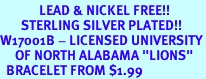 <Br>             LEAD & NICKEL FREE!!<Br>       STERLING SILVER PLATED!!<bR>W17001B - LICENSED UNIVERSITY<Br>     OF NORTH ALABAMA "LIONS"<Br>  BRACELET FROM $1.99