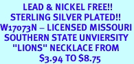 <Br>           LEAD & NICKEL FREE!!<Br>     STERLING SILVER PLATED!!<bR>W17073N - LICENSED MISSOURI<Br>  SOUTHERN STATE UNVIERSITY<bR>      "LIONS" NECKLACE FROM<bR>                   $3.94 TO $8.75