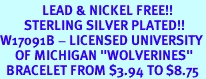 <Br>              LEAD & NICKEL FREE!!<Br>        STERLING SILVER PLATED!!<bR>W17091B - LICENSED UNIVERSITY<Br>     OF MICHIGAN "WOLVERINES"<Br>  BRACELET FROM $3.94 TO $8.75