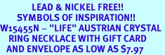 <Br>               LEAD & NICKEL FREE!!<Br>        SYMBOLS OF INSPIRATION!!<Br>W15455N - "LIFE" AUSTRIAN CRYSTAL <Br>    RING NECKLACE WITH GIFT CARD<Br>   AND ENVELOPE AS LOW AS $7.97