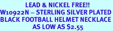 <bR>                 LEAD & NICKEL FREE!!<Br>W10922N - STERLING SILVER PLATED<Br>BLACK FOOTBALL HELMET NECKLACE<Br>                      AS LOW AS $2.55