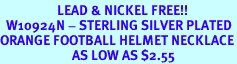 <BR>                   LEAD & NICKEL FREE!!<Br>  W10924N - STERLING SILVER PLATED<Br>ORANGE FOOTBALL HELMET NECKLACE<Br>                        AS LOW AS $2.55