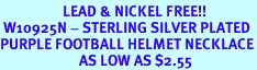 <BR>                   LEAD & NICKEL FREE!!<Br> W10925N - STERLING SILVER PLATED<BR>PURPLE FOOTBALL HELMET NECKLACE<Br>                        AS LOW AS $2.55