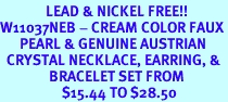 <BR>              LEAD & NICKEL FREE!!<bR>W11037NEB - CREAM COLOR FAUX<Br>      PEARL & GENUINE AUSTRIAN<Br>  CRYSTAL NECKLACE, EARRING, &<Br>               BRACELET SET FROM<Br>                   $15.44 TO $28.50